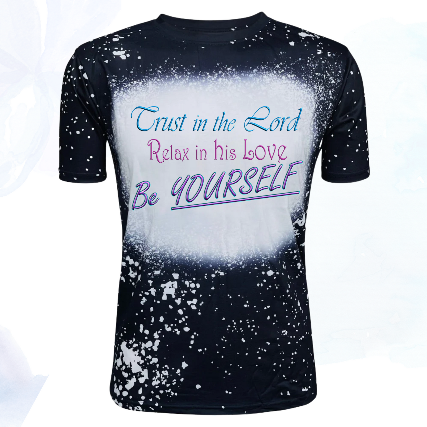 Trust in the Lord, Relax in his Love, Be Yourself Faux Bleached Faith T-Shirts