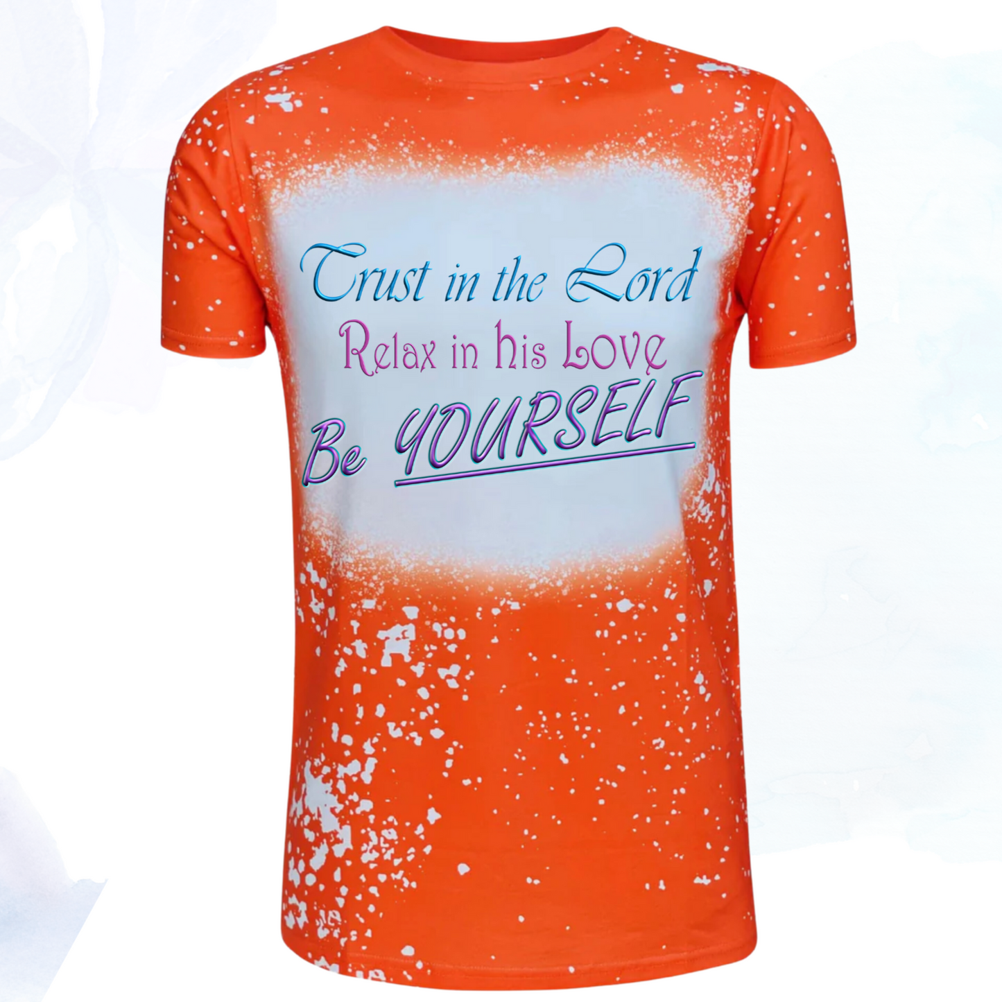 Trust in the Lord, Relax in his Love, Be Yourself Faux Bleached Faith T-Shirts