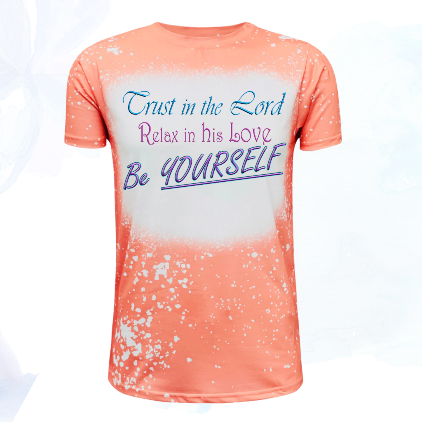 Trust in the Lord, Relax in his Love, Be Yourself Faux Bleached Faith T-Shirts