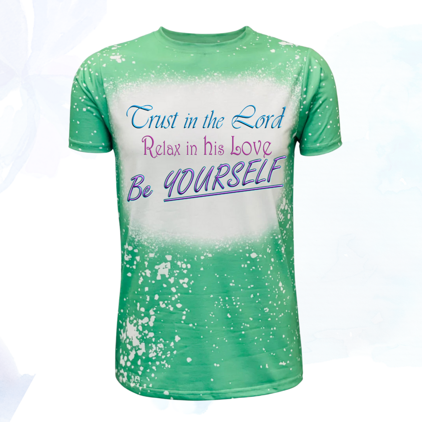 Trust in the Lord, Relax in his Love, Be Yourself Faux Bleached Faith T-Shirts