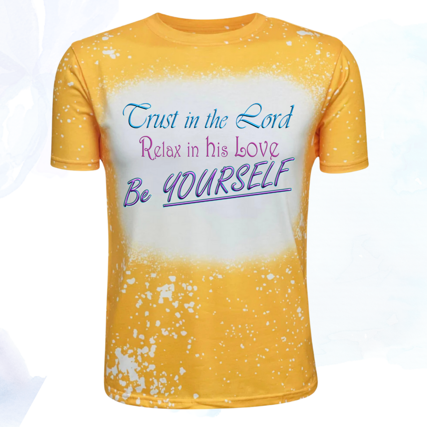 Trust in the Lord, Relax in his Love, Be Yourself Faux Bleached Faith T-Shirts