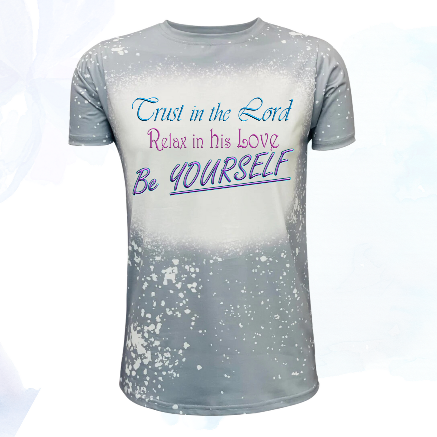 Trust in the Lord, Relax in his Love, Be Yourself Faux Bleached Faith T-Shirts