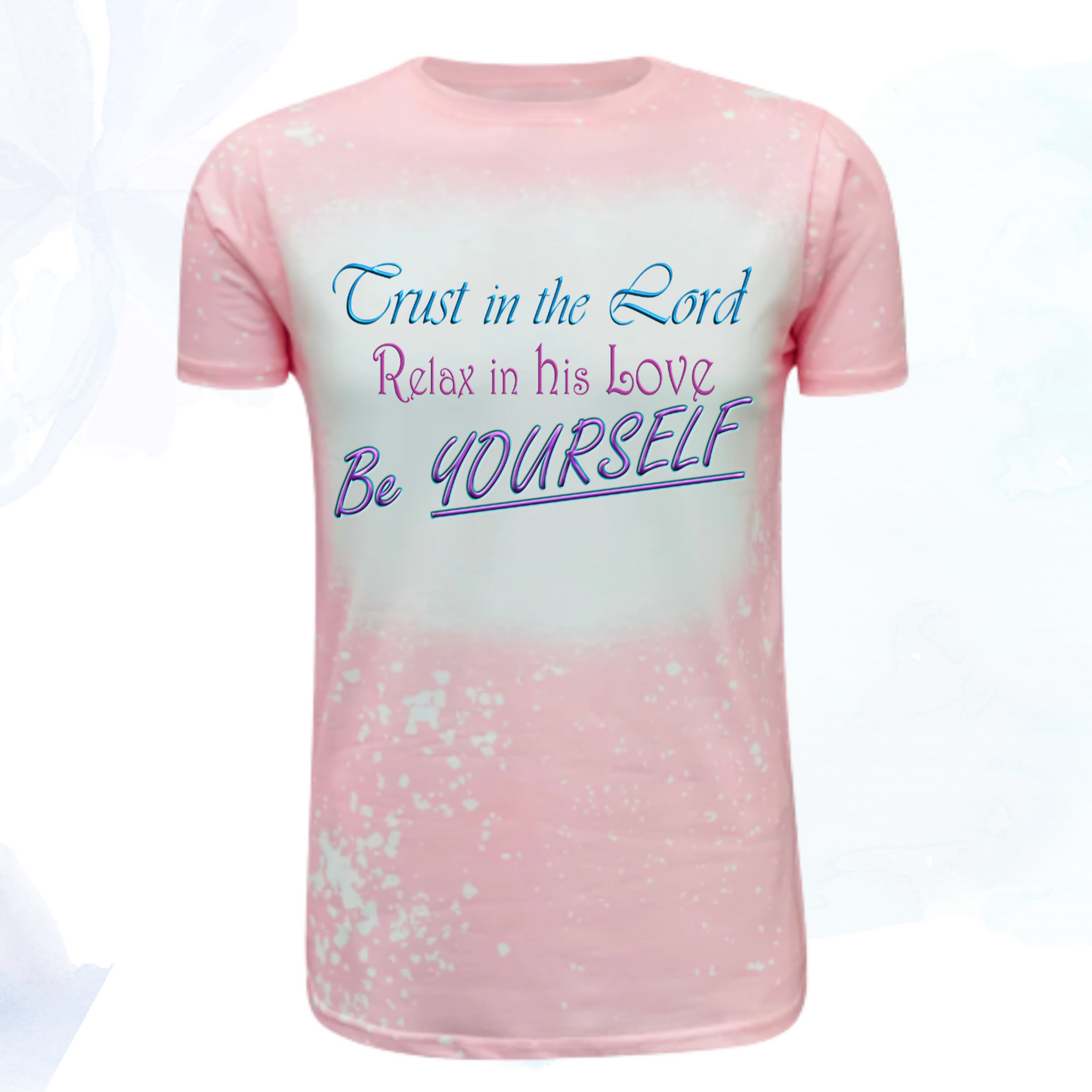 Trust in the Lord, Relax in his Love, Be Yourself Faux Bleached Faith T-Shirts