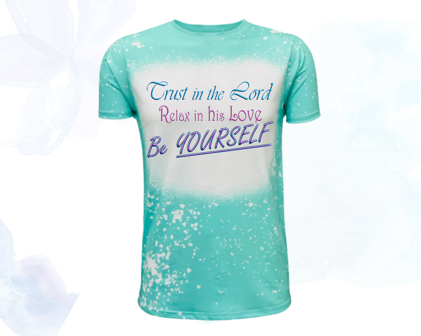 Trust in the Lord, Relax in his Love, Be Yourself Faux Bleached Faith T-Shirts