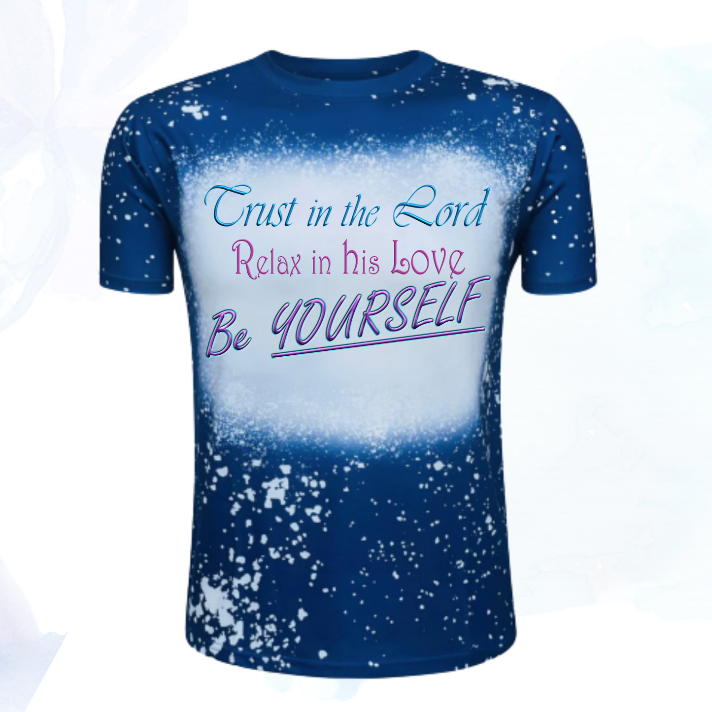 Trust in the Lord, Relax in his Love, Be Yourself Faux Bleached Faith T-Shirts