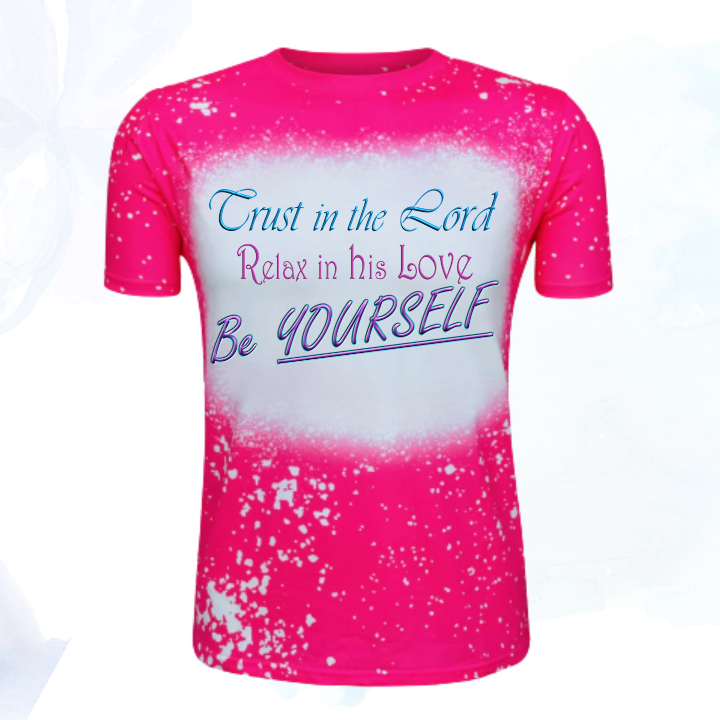 Trust in the Lord, Relax in his Love, Be Yourself Faux Bleached Faith T-Shirts