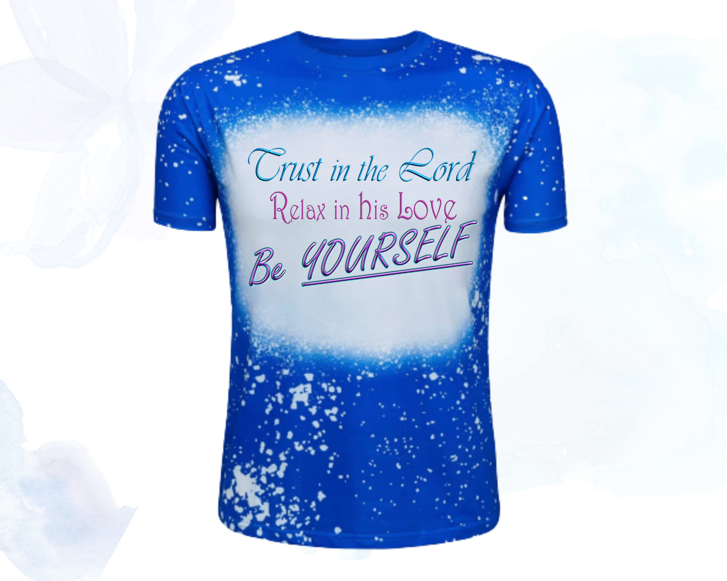 Trust in the Lord, Relax in his Love, Be Yourself Faux Bleached Faith T-Shirts