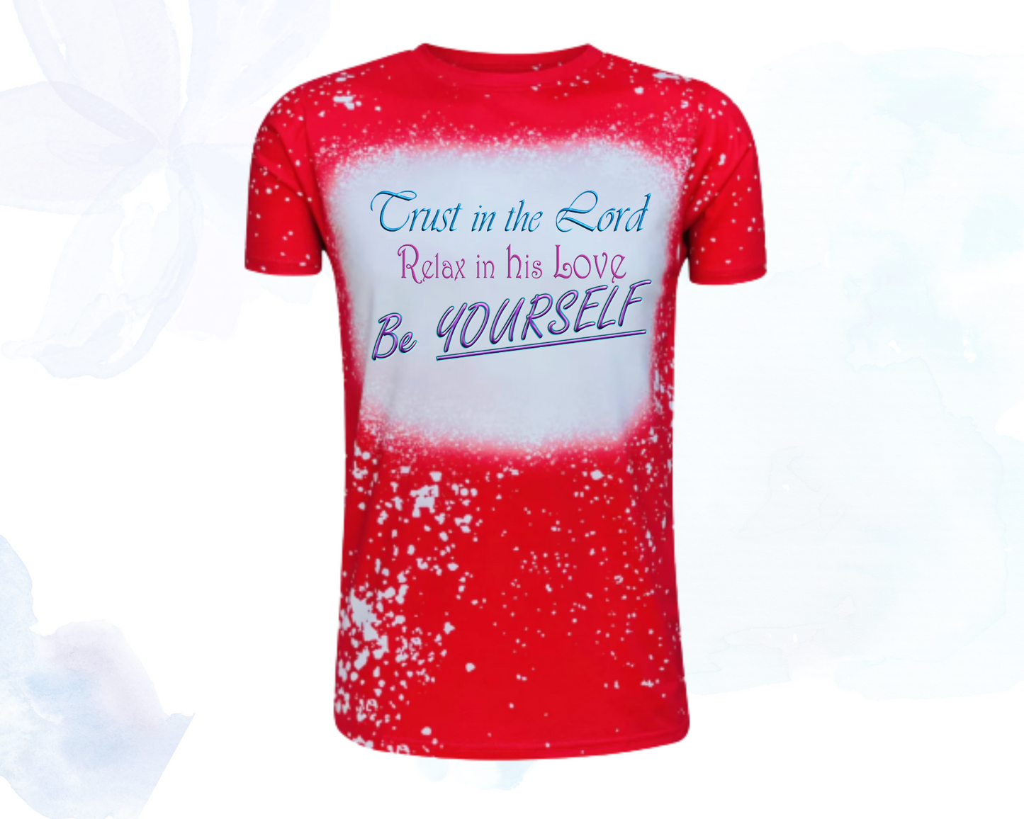 Trust in the Lord, Relax in his Love, Be Yourself Faux Bleached Faith T-Shirts