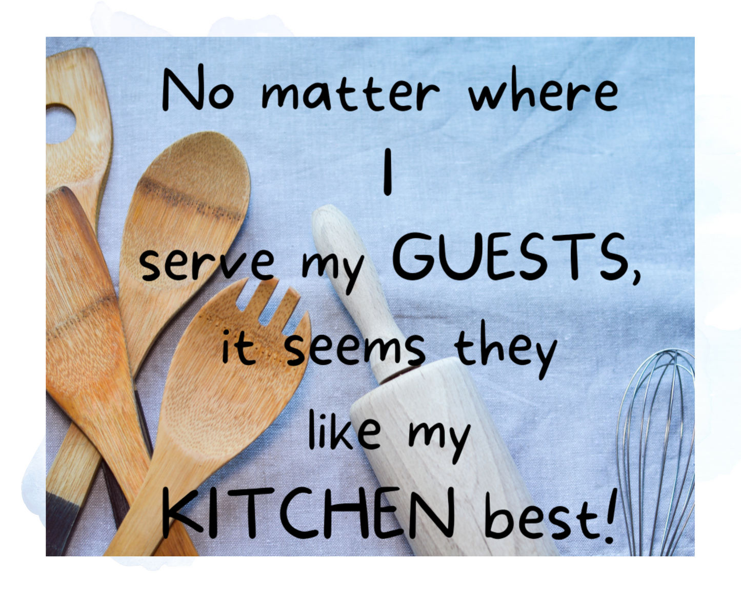 No Matter Where I Serve My Guests - Utensils