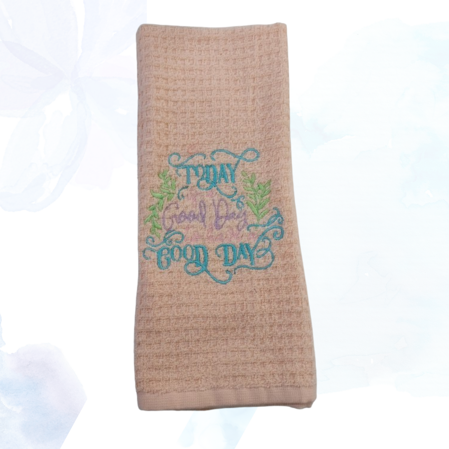 Today Is A Good Day To Have A Good Day Embroidered Kitchen Towel