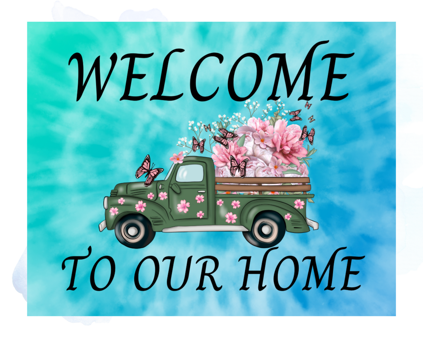 Welcome To Our Home Spring Truck Home Decor Sign